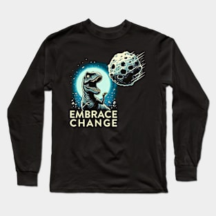 Funny Dinosaur Disaster - Embrace Change Long Sleeve T-Shirt